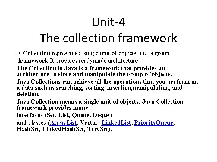 Unit-4 The collection framework A Collection represents a single unit of objects, i. e.