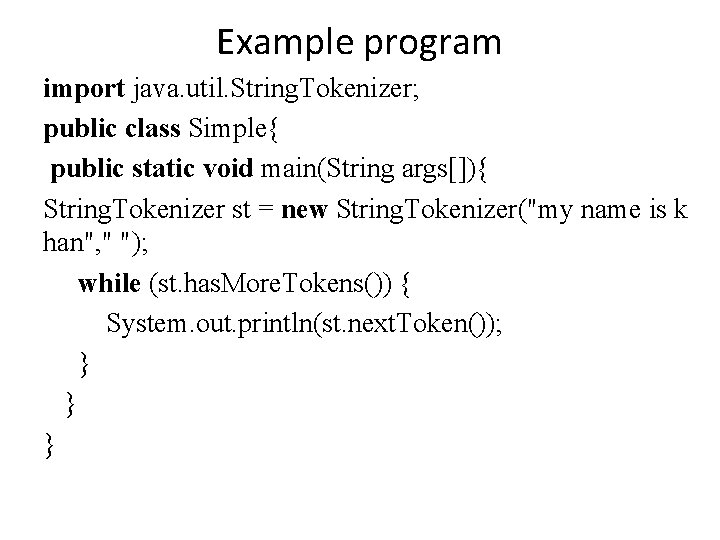 Example program import java. util. String. Tokenizer; public class Simple{ public static void main(String