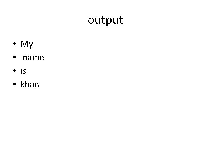 output • • My name is khan 