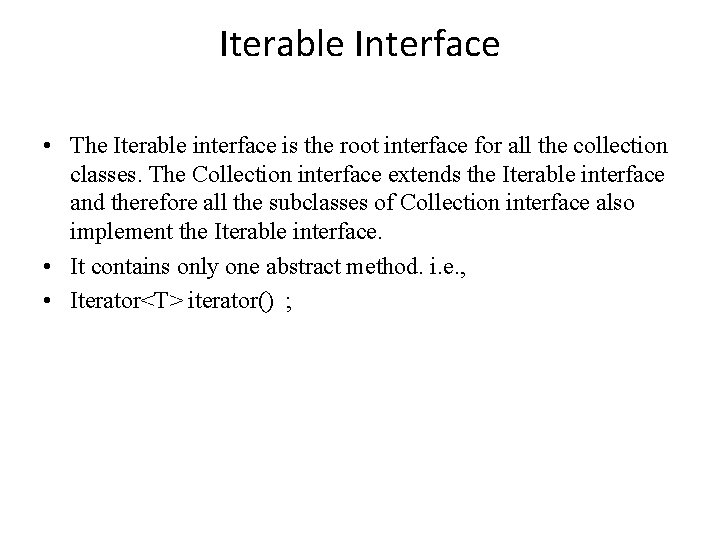 Iterable Interface • The Iterable interface is the root interface for all the collection