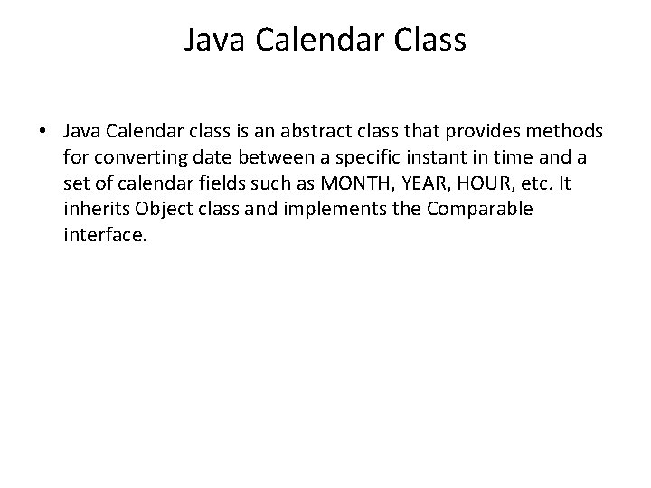 Java Calendar Class • Java Calendar class is an abstract class that provides methods