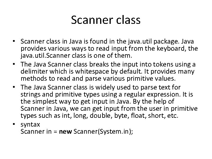 Scanner class • Scanner class in Java is found in the java. util package.