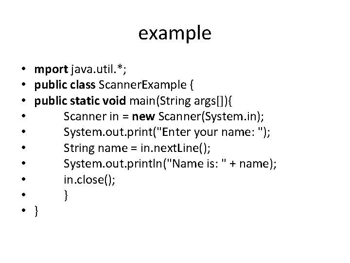 example • • • mport java. util. *; public class Scanner. Example { public