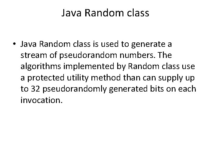 Java Random class • Java Random class is used to generate a stream of