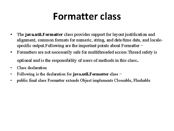 Formatter class • • The java. util. Formatter class provides support for layout justification