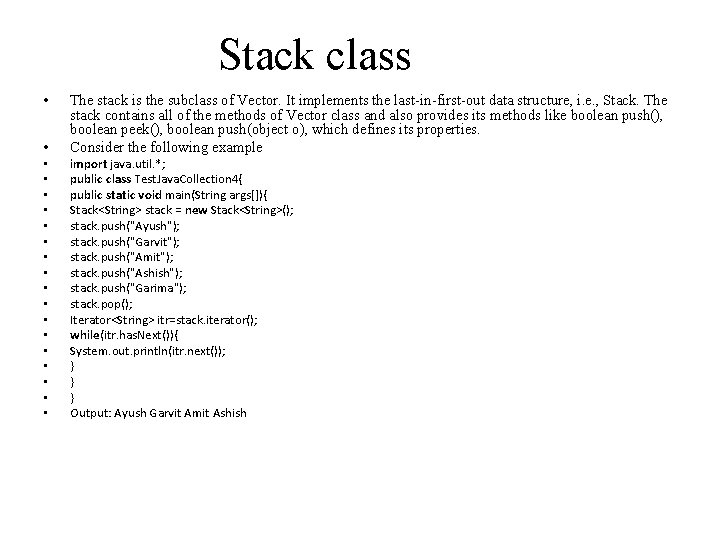 Stack class • • The stack is the subclass of Vector. It implements the