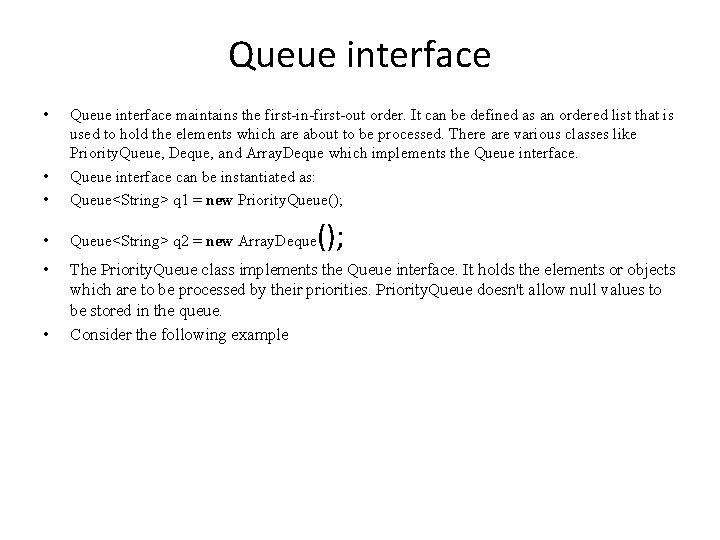 Queue interface • • • Queue interface maintains the first-in-first-out order. It can be