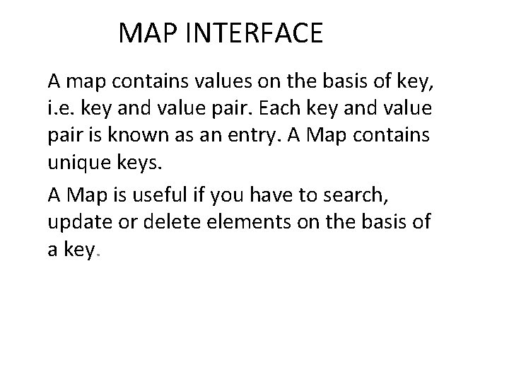 MAP INTERFACE A map contains values on the basis of key, i. e. key