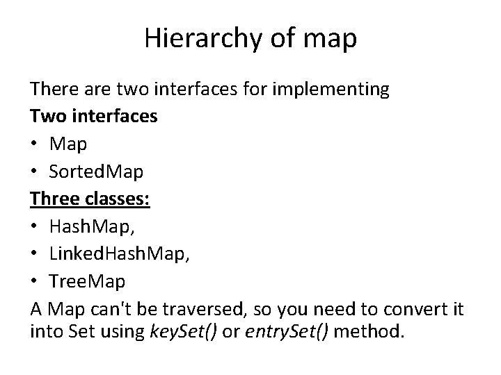 Hierarchy of map There are two interfaces for implementing Two interfaces • Map •