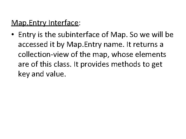 Map. Entry Interface: • Entry is the subinterface of Map. So we will be