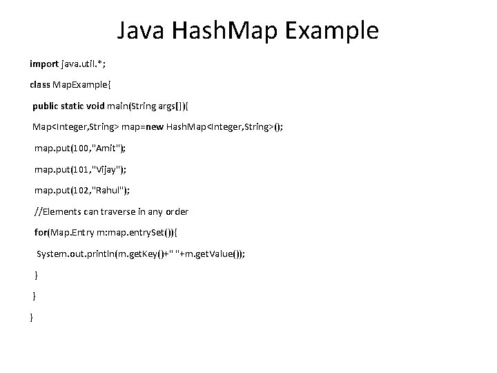 Java Hash. Map Example import java. util. *; class Map. Example{ public static void