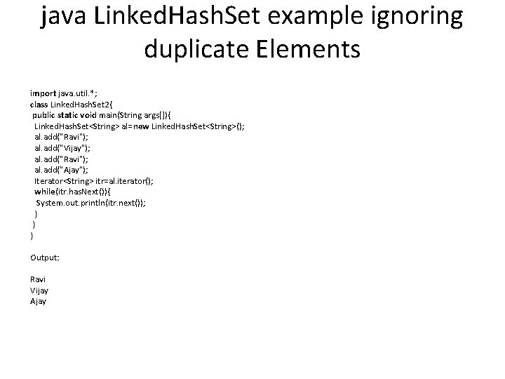 java Linked. Hash. Set example ignoring duplicate Elements import java. util. *; class Linked.