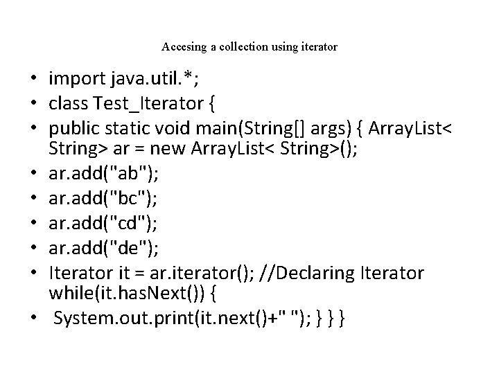 Accesing a collection using iterator • import java. util. *; • class Test_Iterator {