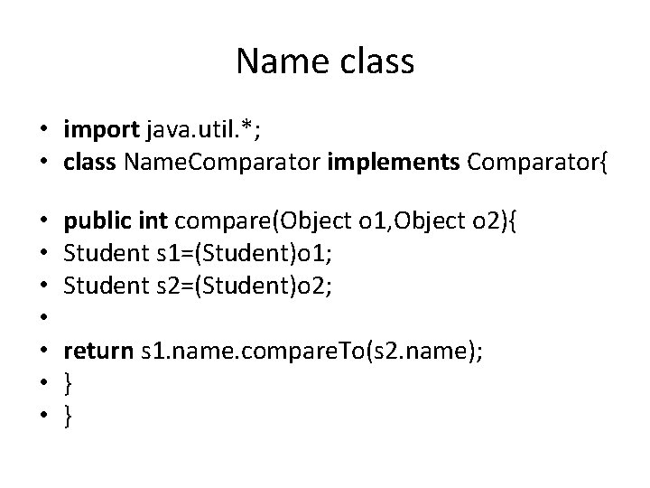 Name class • import java. util. *; • class Name. Comparator implements Comparator{ •