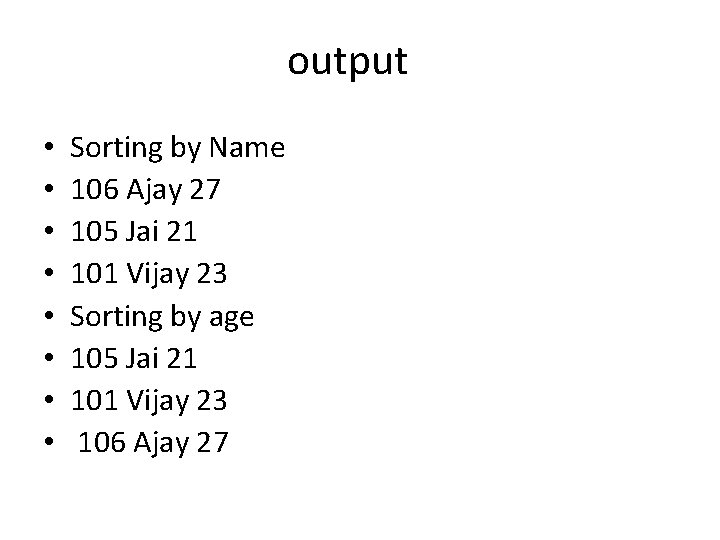 output • • Sorting by Name 106 Ajay 27 105 Jai 21 101 Vijay