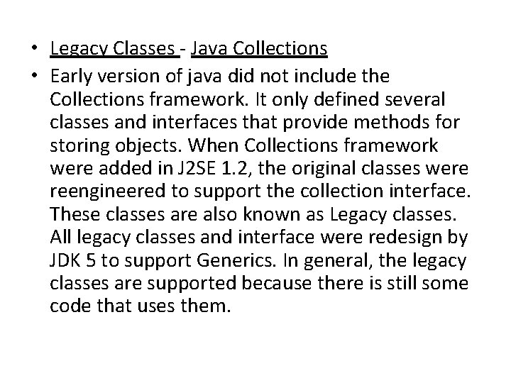  • Legacy Classes - Java Collections • Early version of java did not