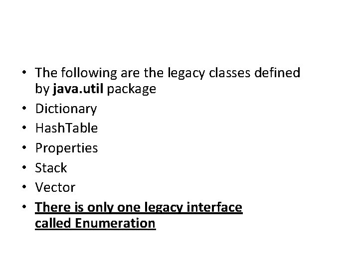  • The following are the legacy classes defined by java. util package •