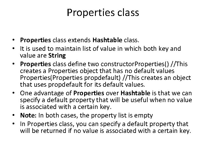 Properties class • Properties class extends Hashtable class. • It is used to maintain