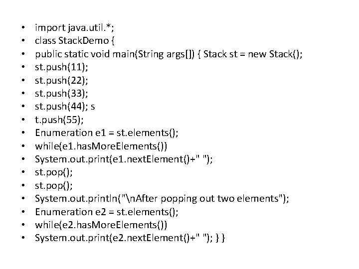  • • • • • import java. util. *; class Stack. Demo {