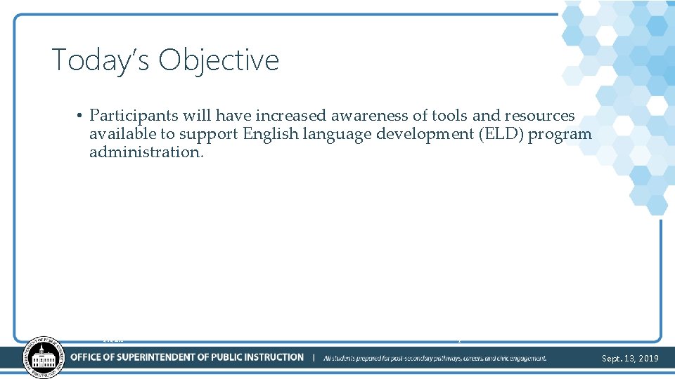 Today’s Objective • Participants will have increased awareness of tools and resources available to