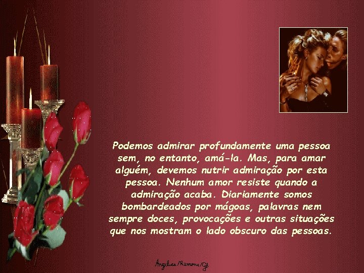 Podemos admirar profundamente uma pessoa sem, no entanto, amá-la. Mas, para amar alguém, devemos