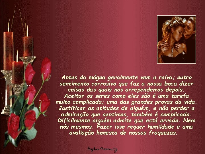 Antes da mágoa geralmente vem a raiva; outro sentimento corrosivo que faz a nossa