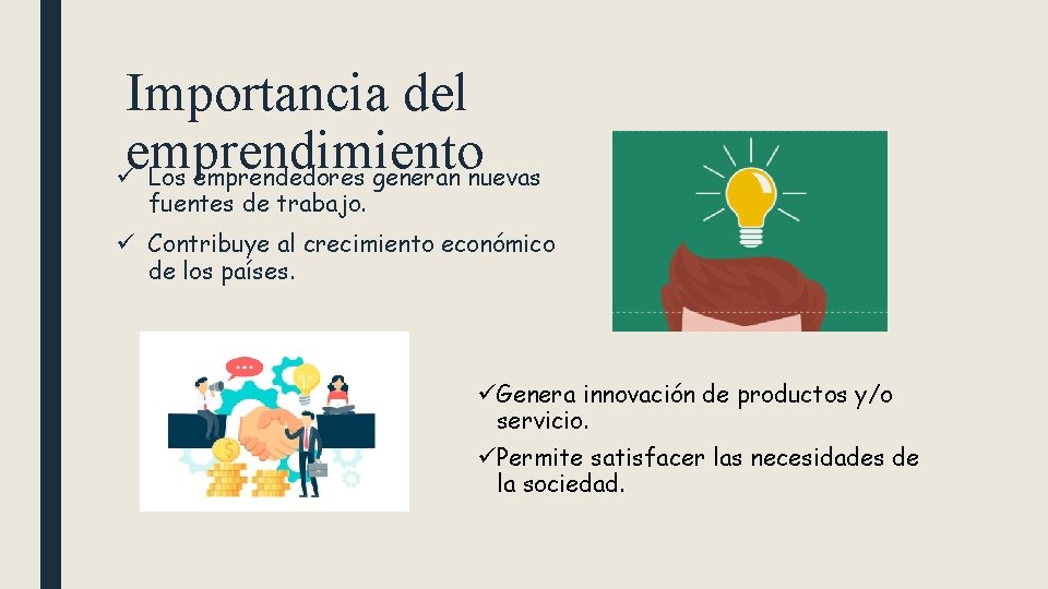 Importancia del emprendimiento ü Los emprendedores generan nuevas fuentes de trabajo. ü Contribuye al