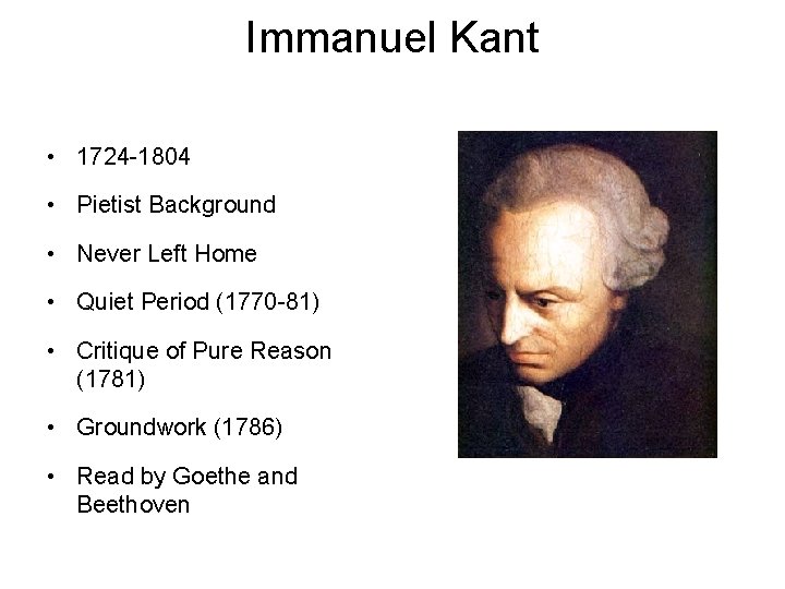 Immanuel Kant • 1724 -1804 • Pietist Background • Never Left Home • Quiet