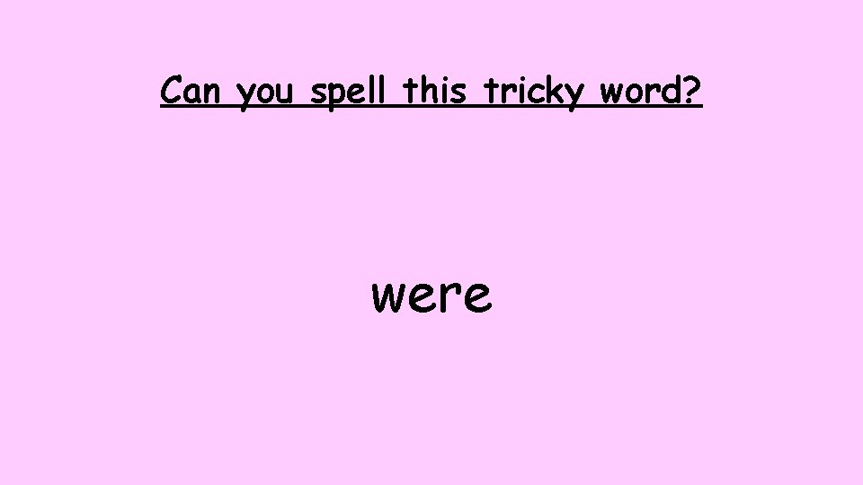 Can you spell this tricky word? were 
