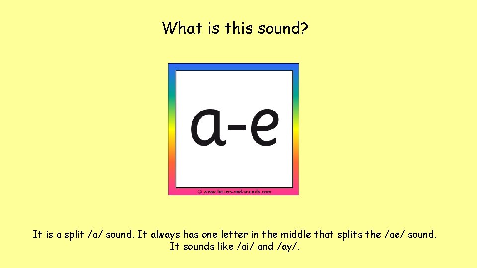 What is this sound? It is a split /a/ sound. It always has one