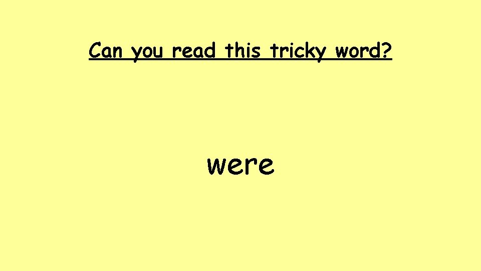 Can you read this tricky word? were 