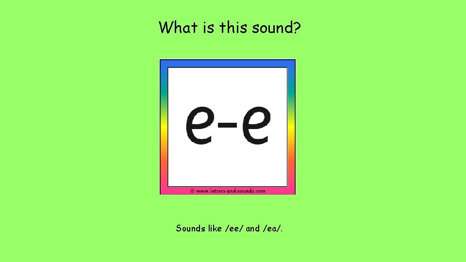 What is this sound? Sounds like /ee/ and /ea/. 