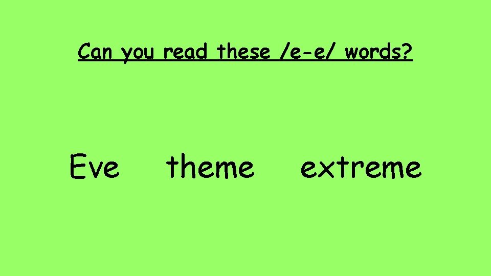 Can you read these /e-e/ words? Eve theme extreme 