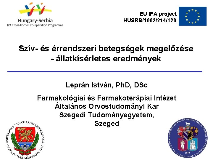 EU IPA project HUSRB/1002/214/120 Szív- és érrendszeri betegségek megelőzése - állatkísérletes eredmények Leprán István,