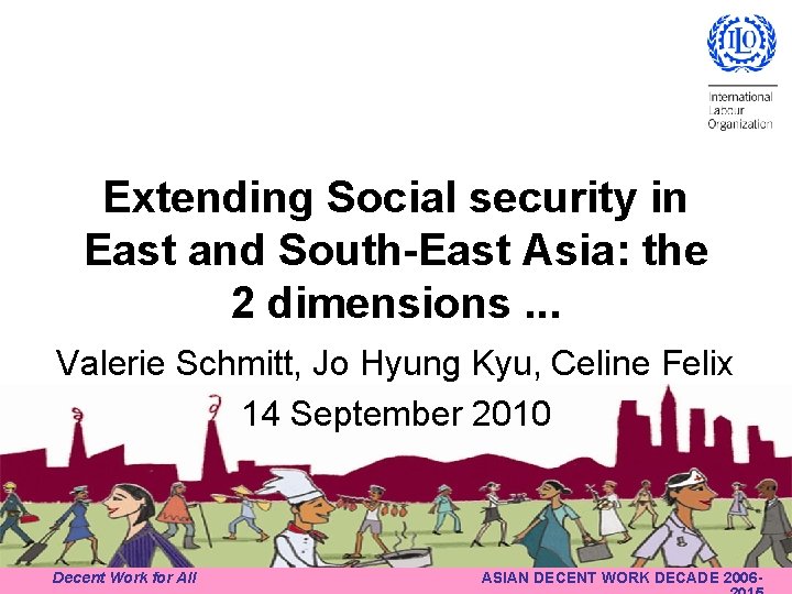 Extending Social security in East and South-East Asia: the 2 dimensions. . . Valerie