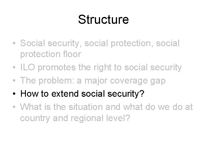 Structure • Social security, social protection floor • ILO promotes the right to social