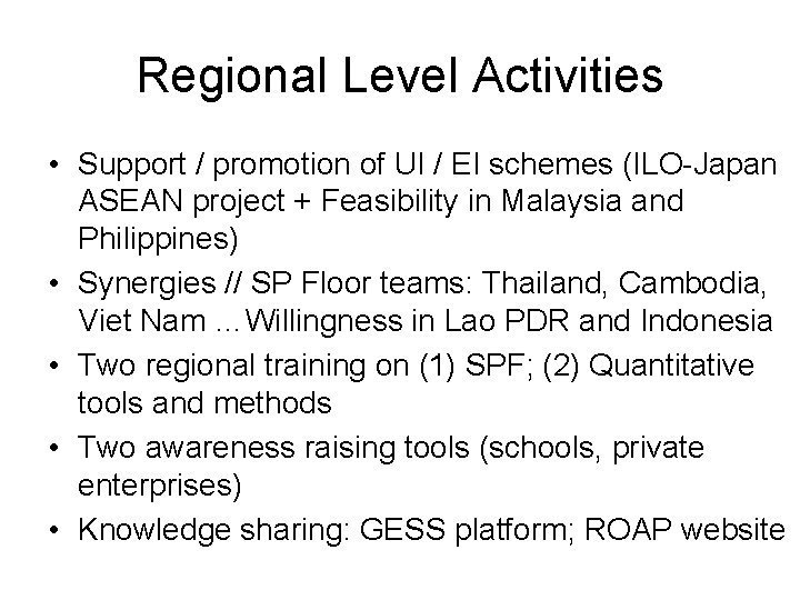 Regional Level Activities • Support / promotion of UI / EI schemes (ILO-Japan ASEAN