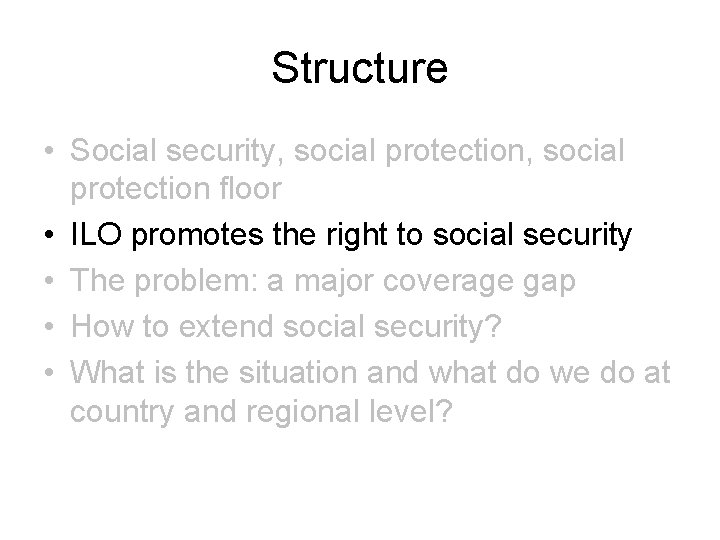 Structure • Social security, social protection floor • ILO promotes the right to social