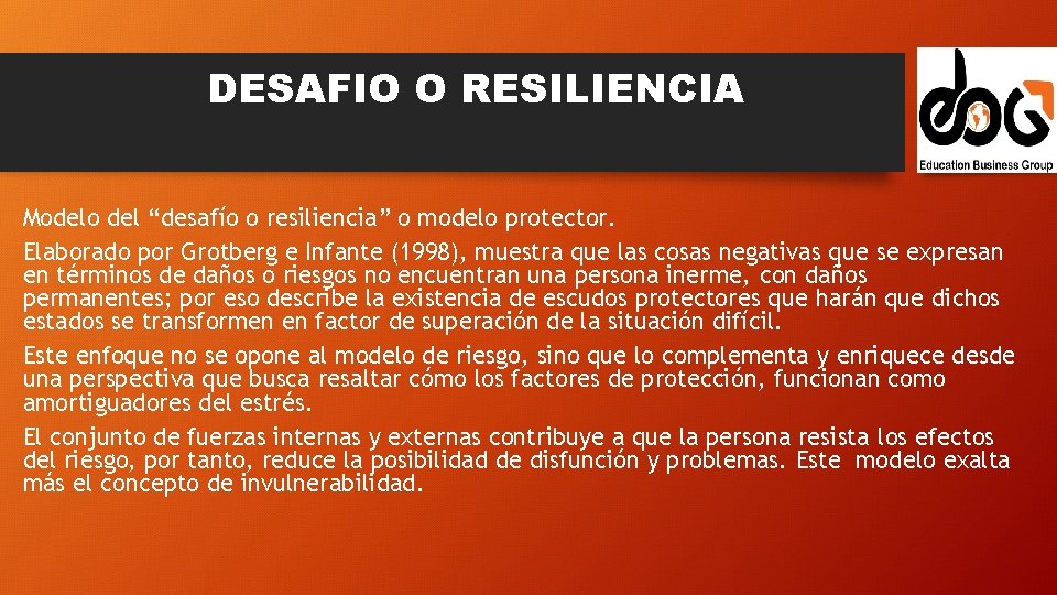 DESAFIO O RESILIENCIA Modelo del “desafío o resiliencia” o modelo protector. Elaborado por Grotberg