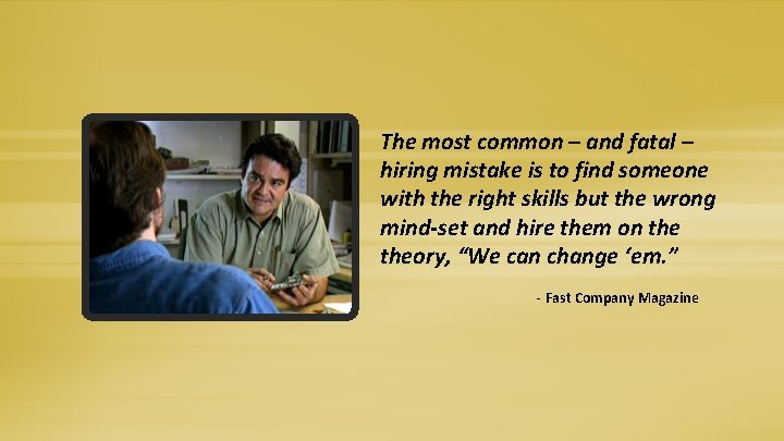 The most common – and fatal – hiring mistake is to find someone with