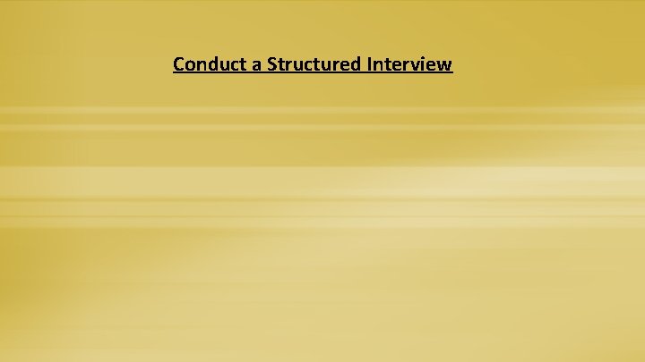 Conduct a Structured Interview 