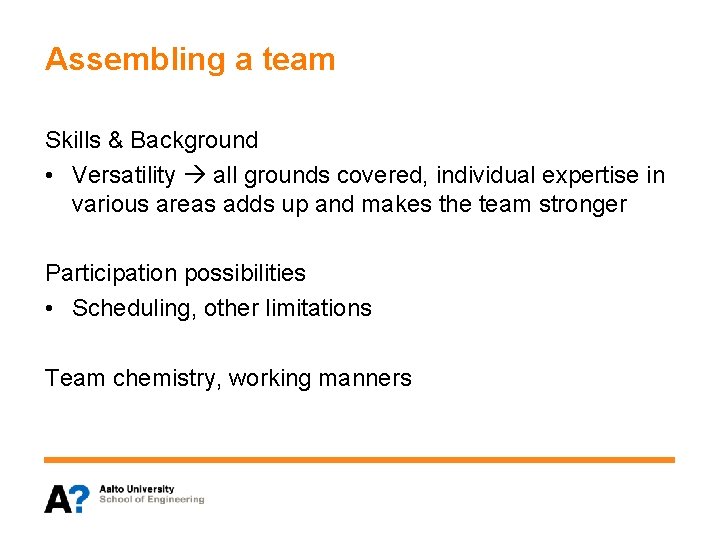 Assembling a team Skills & Background • Versatility all grounds covered, individual expertise in