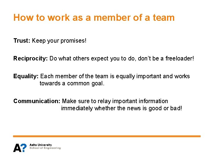 How to work as a member of a team Trust: Keep your promises! Reciprocity: