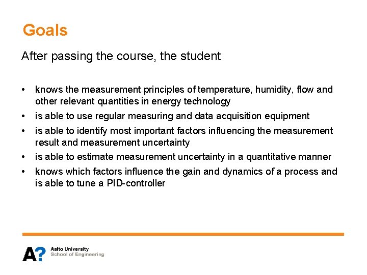 Goals After passing the course, the student • knows the measurement principles of temperature,