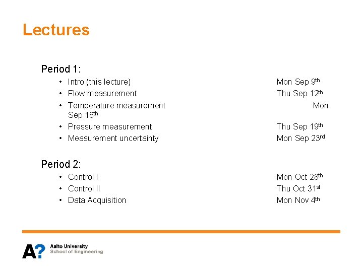 Lectures Period 1: • Intro (this lecture) • Flow measurement • Temperature measurement Sep