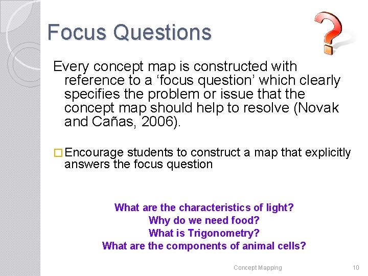 Focus Questions Every concept map is constructed with reference to a ‘focus question’ which