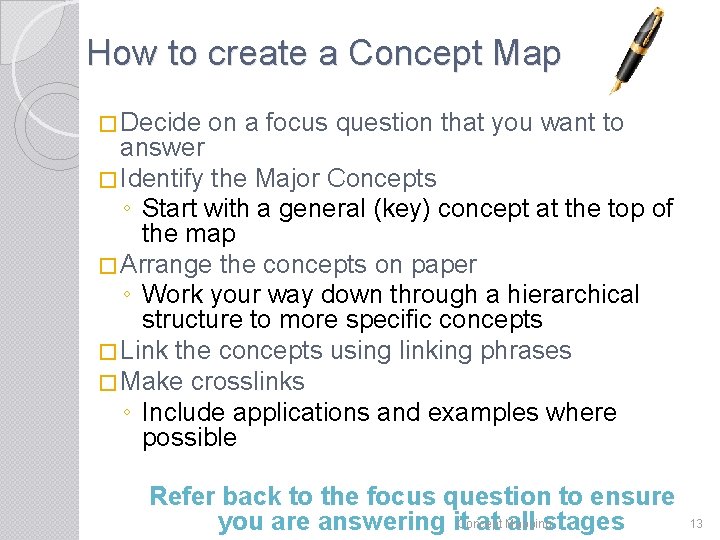 How to create a Concept Map � Decide on a focus question that you