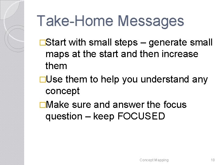 Take-Home Messages �Start with small steps – generate small maps at the start and