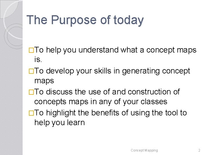 The Purpose of today �To help you understand what a concept maps is. �To