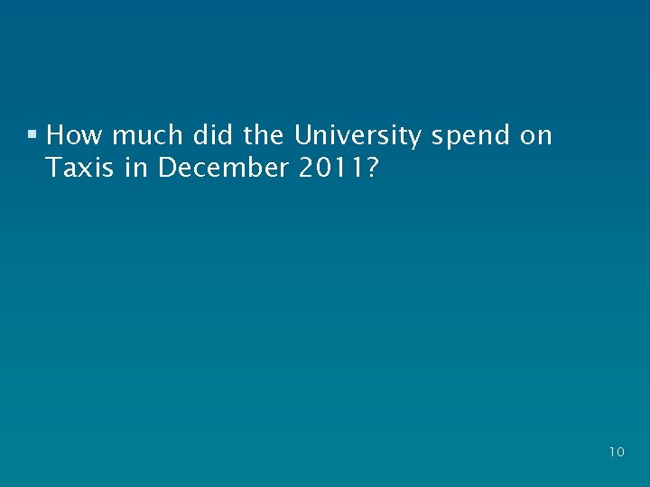 § How much did the University spend on Taxis in December 2011? 10 
